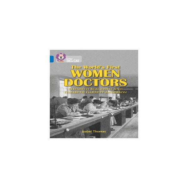 The World’s First Women Doctors: Elizabeth Blackwell and Elizabeth Garrett Anderson -