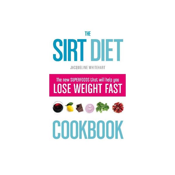 The Sirt Diet Cookbook -