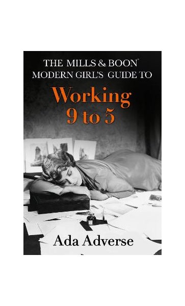The Mills & Boon Modern Girl's Guide to: Working 9-5: Career