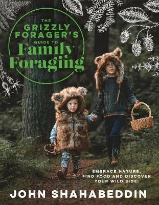 The Grizzly Forager’s Guide to Family Foraging by John Shahabeddin ...