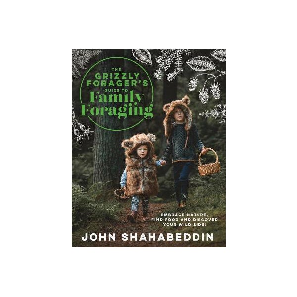 The Grizzly Forager’s Guide to Family Foraging by John Shahabeddin ...