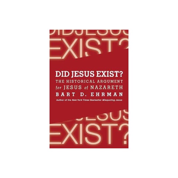 Did Jesus Exist? The Historical Argument for Jesus of Nazareth -