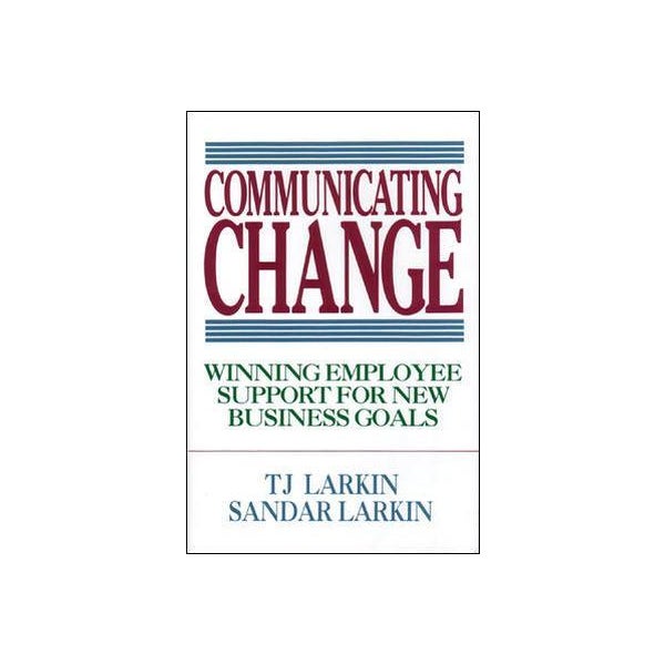 Communicating Change: Winning Employee Support for New Business Goals -