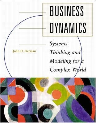 Business Dynamics: Systems Thinking and Modeling for a Complex