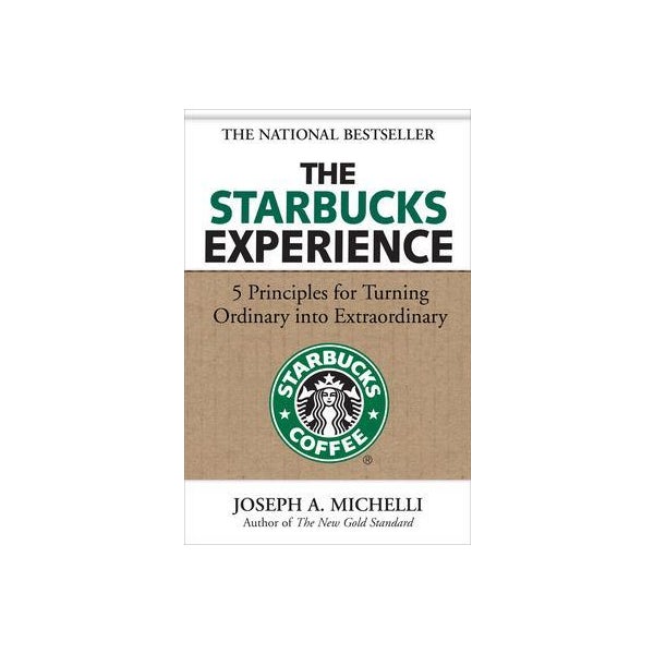 The Starbucks Experience: 5 Principles for Turning Ordinary Into Extraordinary -