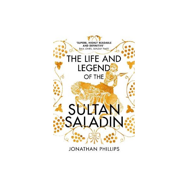 The Life and Legend of the Sultan Saladin -