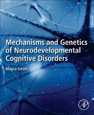 Mechanisms and Genetics of Neurodevelopmental Cognitive Disorders by ...