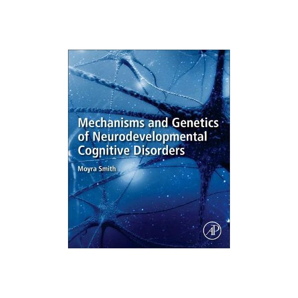 Neurodevelopmental Science Mechanisms and Genetics of Neurodevelopmental Cognitive Disorders by ...