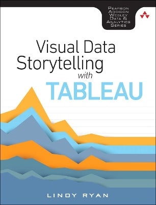 Visual Data Storytelling with Tableau by Lindy Ryan | Paper Plus