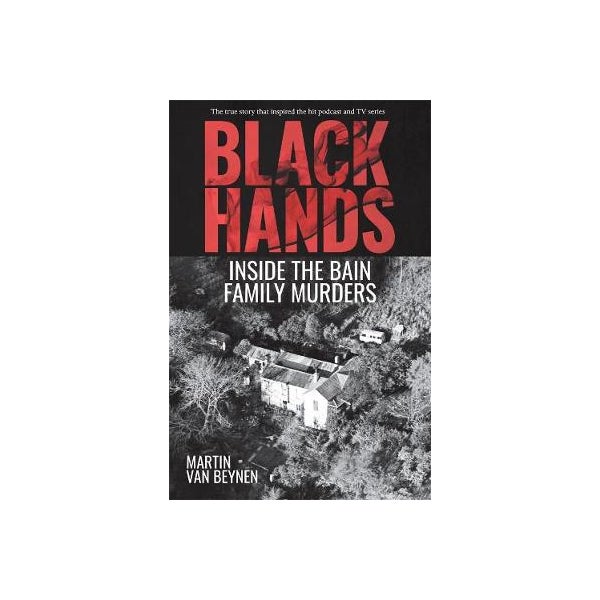 Black Hands: Inside the Bain Family Murders -
