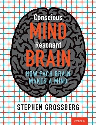Conscious Mind, Resonant Brain by Stephen Grossberg | Paper Plus