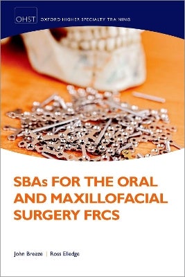 SBAs for the Oral and Maxillofacial Surgery FRCS by John Breeze, Ross ...