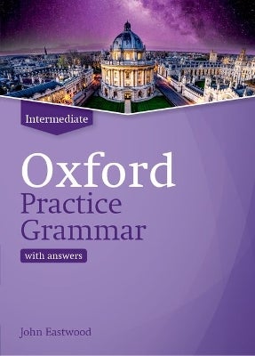 Oxford Practice Grammar: Intermediate: with Key by John Eastwood ...