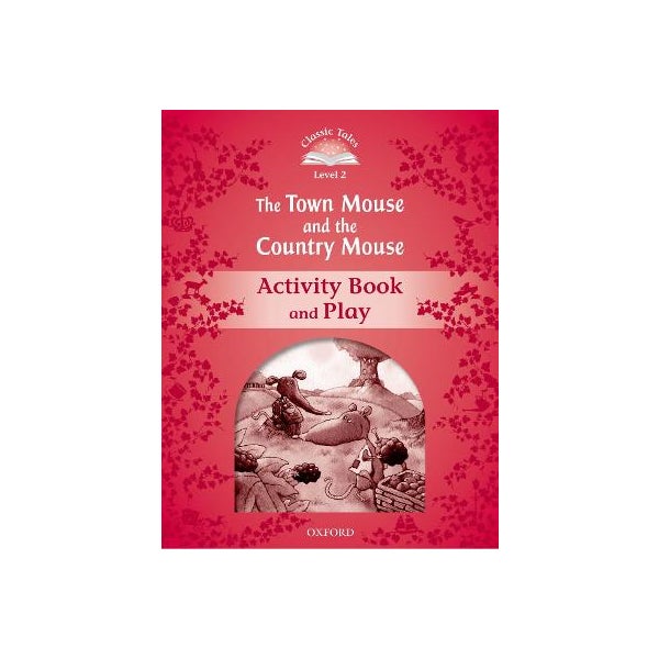 Classic Tales Second Edition: Level 2: The Town Mouse and the Country Mouse Activity Book & Play -