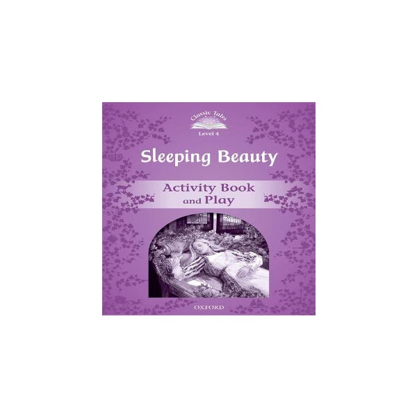 Classic Tales Second Edition: Level 4: Sleeping Beauty Activity Book & Play -