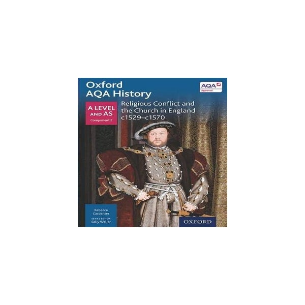 Oxford AQA History for A Level: Religious Conflict and the Church in England c1529-c1570 -