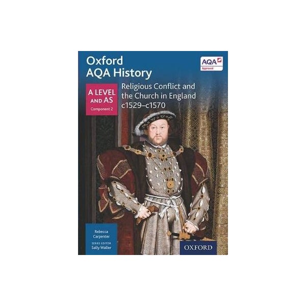 Oxford AQA History for A Level: Religious Conflict and the Church in England c1529-c1570 -