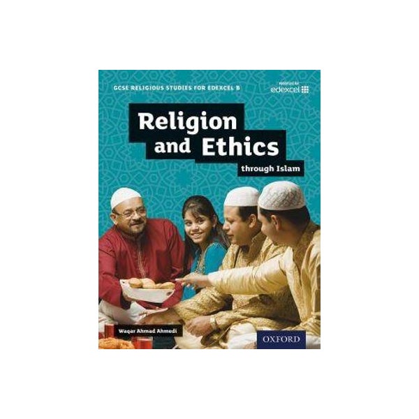 GCSE Religious Studies for Edexcel B: Religion and Ethics through Islam -