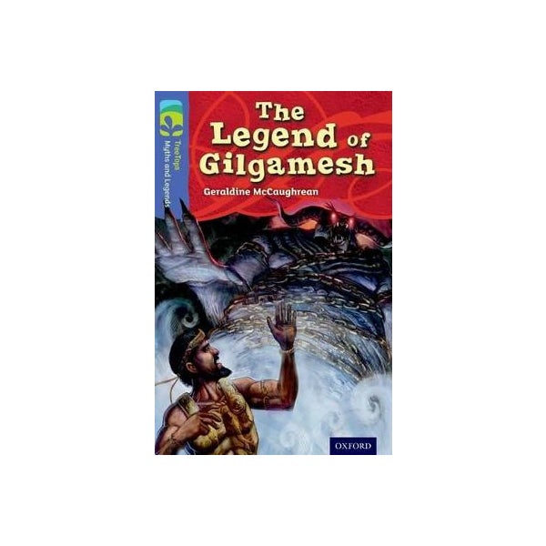 Oxford Reading Tree TreeTops Myths and Legends: Level 17: The Legend Of Gilgamesh -