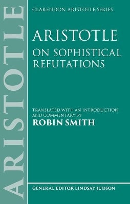 Aristotle: On Sophistical Refutations by Robin Smith | Paper Plus