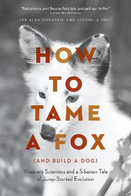 How to Tame a Fox (and Build a Dog) by Lee Alan Dugatkin, Lyudmila