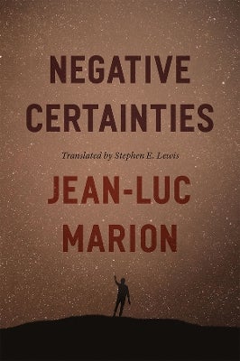 Negative Certainties by Jean-Luc Marion | Paper Plus