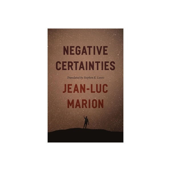 Certainities Negative Certainties by Jean-Luc Marion | Paper Plus