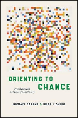 Orienting to Chance by Michael Strand, Omar Lizardo | Paper Plus
