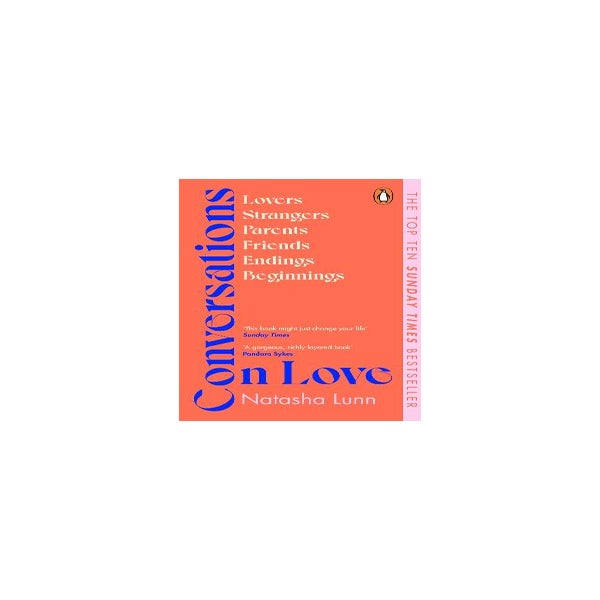 Conversations on Love: Lovers, Strangers, Parents, Friends, Endings,  Beginnings