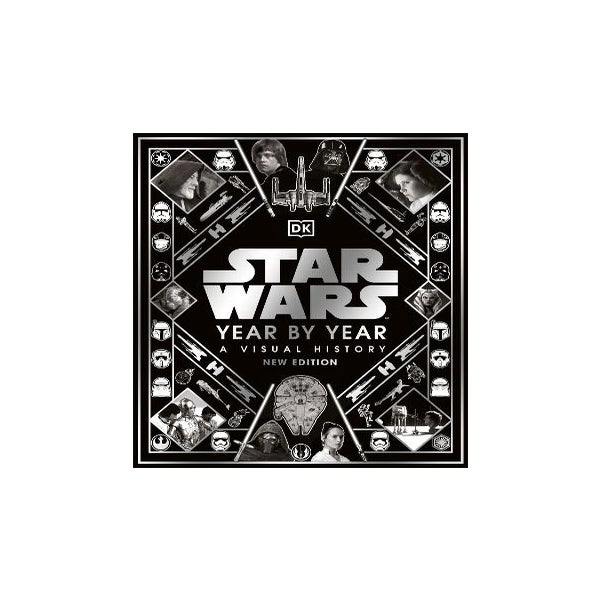 Star Wars Year By Year: A Visual History, New Edition -
