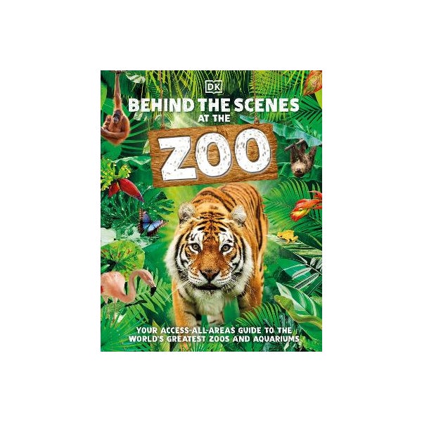 Behind the Scenes at the Zoo: Your Access-All-Areas Guide to the World's Greatest Zoos and Aquariums -