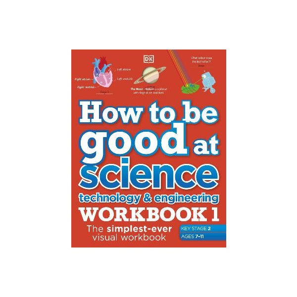 How to be Good at Science, Technology and Engineering Workbook 1, Ages 7-11 (Key Stage 2) -