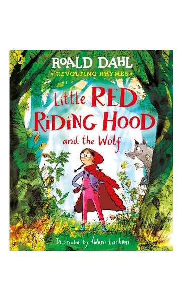 Little Red Riding Hood And The Wolf By Roald Dahl Roald Dahl First little-red-riding-hood-and-the-wolf-by-roald-dahl-roald-dahl-first
