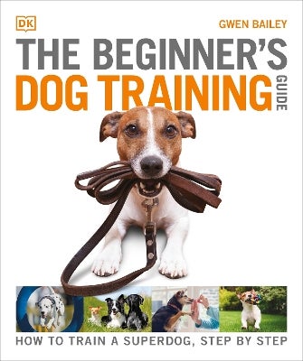 The Beginner's Dog Training Guide by Gwen Bailey Paper Plus