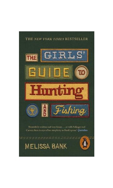 The Girls' Guide to Hunting and Fishing by Melissa Bank
