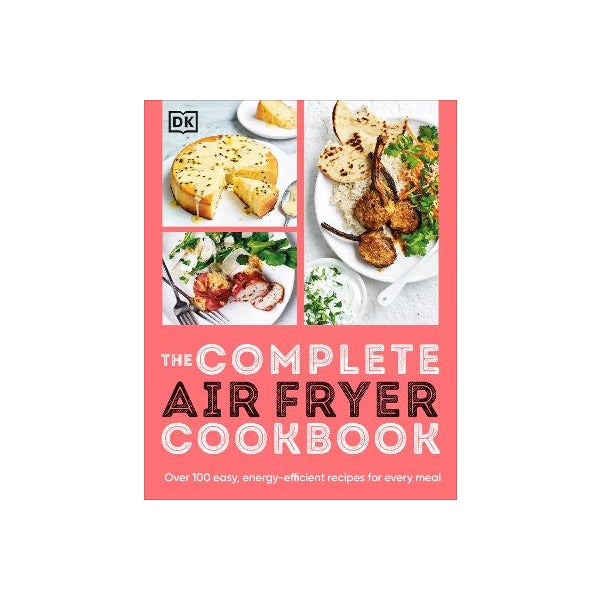 The Complete Air Fryer Cookbook by DK | Paper Plus