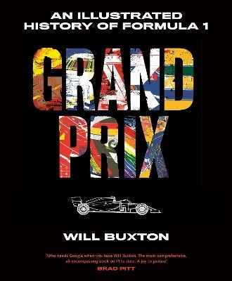 Grand Prix: An Illustrated History of Formula 1 by Will Buxton