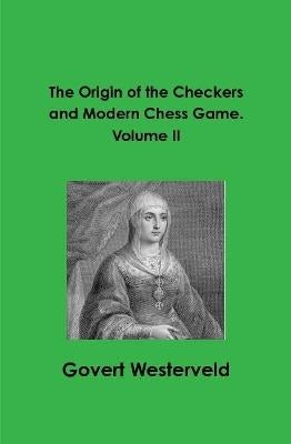 The Origin of the Checkers and Modern Chess Game. Volume II by Govert ...