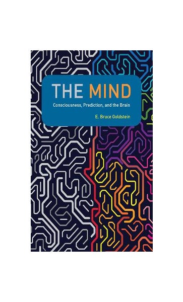 The Mind: Consciousness, Prediction, and the Brain: Goldstein, E. Bruce:  9780262044066: : Books