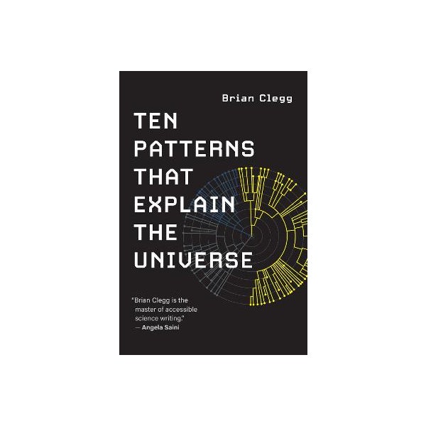 Ten Patterns That Explain the Universe -