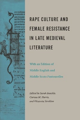 Rape Culture and Female Resistance in Late Medieval Literature by