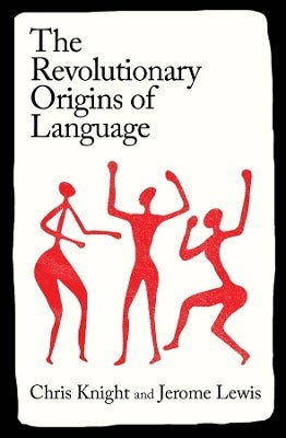 The Revolutionary Origins of Language by Chris Knight, Jerome Lewis ...