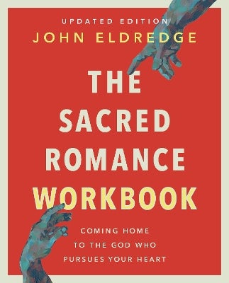 The Sacred Romance Workbook, Updated Edition by John Eldredge Paper