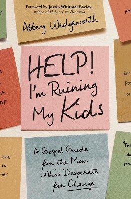 Help! I'm Ruining My Kids by Abbey Wedgeworth | Paper Plus