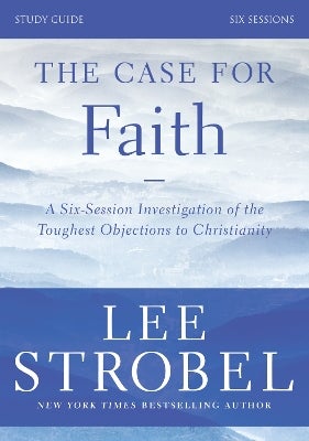 The Case for Faith Bible Study Guide Revised Edition by Lee Strobel ...