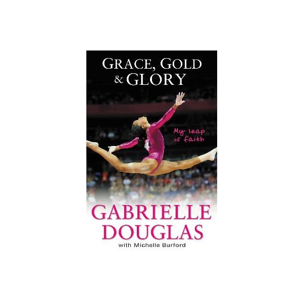 Grace, Gold, and Glory My Leap of Faith -