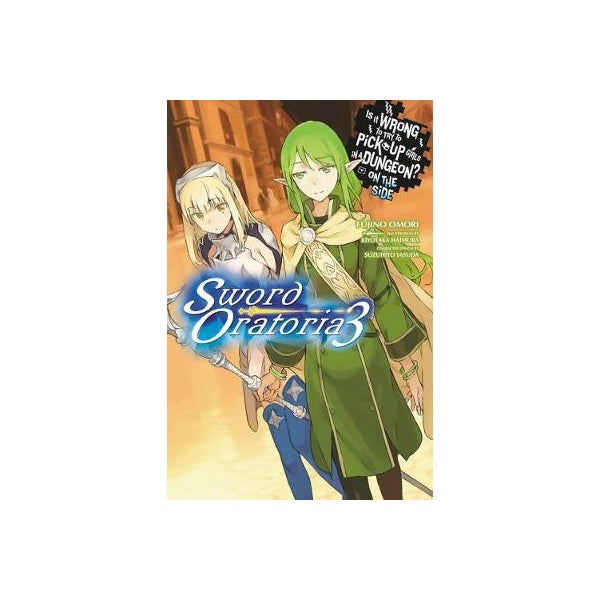 Is It Wrong to Try to Pick Up Girls in a Dungeon? On the Side: Sword Oratoria, Vol. 3 (light novel) -