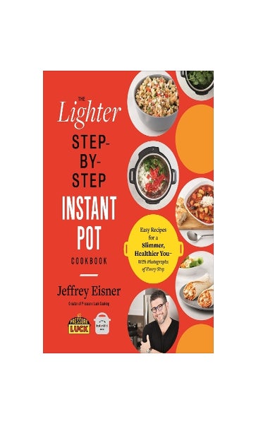 The Lighter Step-By-Step Instant Pot Cookbook: Easy Recipes for a Slimmer,  Healthier You―With Photographs of Every Step: Eisner, Jeffrey:  9780316706377: Books 