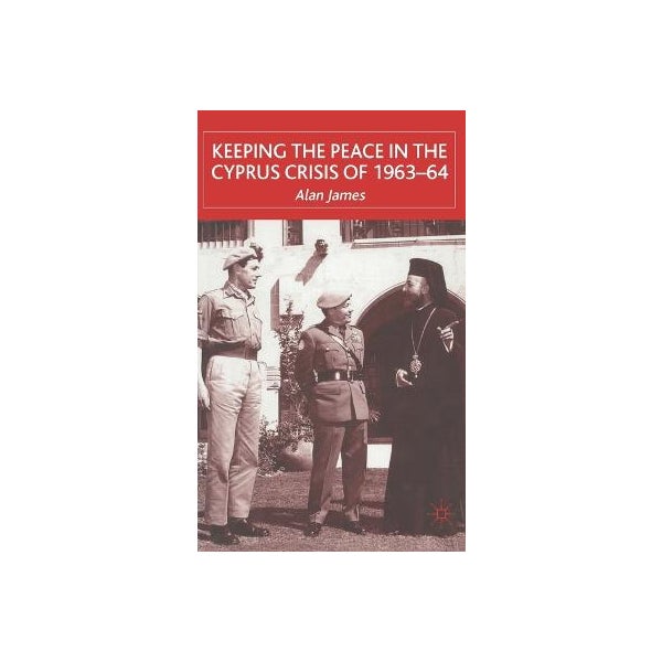 Keeping the Peace in the Cyprus Crisis of 1963-64 -