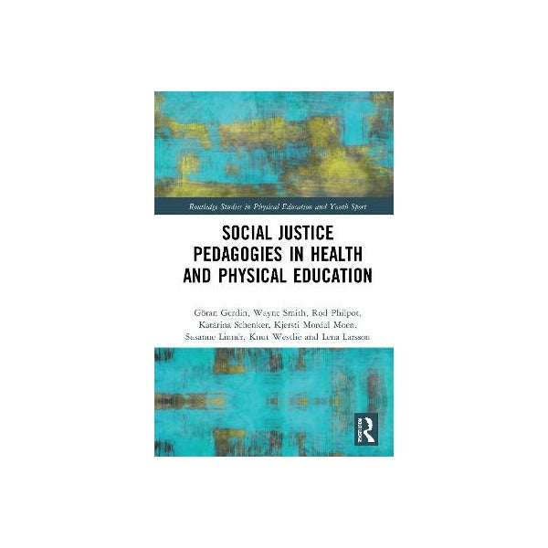 Rod Philpot Social Justice Pedagogies in Health and Physical Education by Göran ...